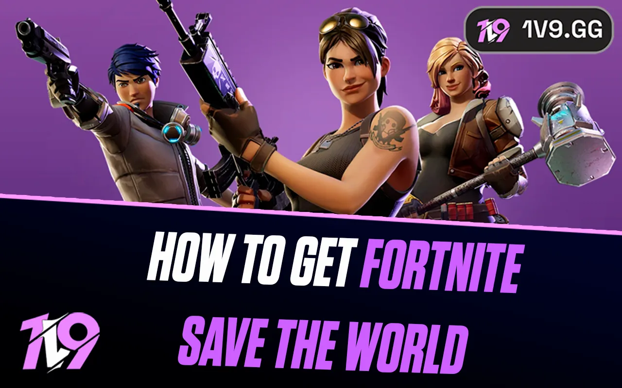 How To Get Fortnite Save the World: Complete Guide
